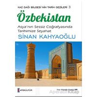Kaz Dağı Bilgesinin Tarih Gezileri 3 - Özbekistan - Sinan Kahyaoğlu - Kafe Kültür Yayıncılık