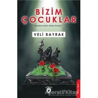 Bizim Çocuklar - Veli Bayrak - Dorlion Yayınları