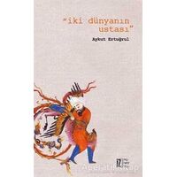İki Dünyanın Ustası - Aykut Ertuğrul - İz Yayıncılık
