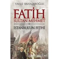 Fatih Sultan Mehmet ve İstanbulun Fethi - Yavuz Bahadıroğlu - Panama Yayıncılık