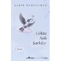 Gökte Asılı Şarkılar - Şakir Kurtulmuş - Çıra Yayınları