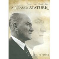 Yaverinin Sesinden Bir Başka Atatürk - Efe Erginer - Medeci Yayınları
