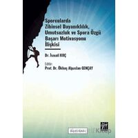 Sporcularda Zihinsel Dayanıklılık Umutsuzluk Ve Spora Özgü Başarı - İsmail Koç - Gazi Kitabevi