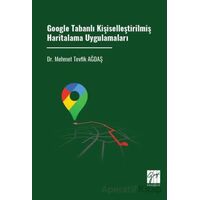 Google Tabanlı Kişiselleştirilmiş Haritalama Uygulamaları - Mehmet Tevfik Ağdaş - Gazi Kitabevi