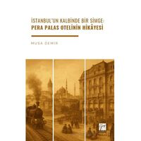 İstanbul’un Kalbinde Bir Simge: Pera Palas Otelinin Hikâyesi - Musa Demir - Gazi Kitabevi