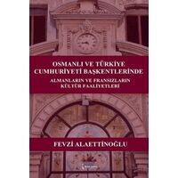 Osmanlı ve Türkiye Cumhuriyeti Başkentlerinde Almanların ve Fransızların Kültür Faaliyetleri