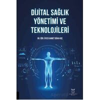 Dijital Sağlık Yönetimi ve Teknolojileri - Ahmet Düha Koç - Akademisyen Kitabevi