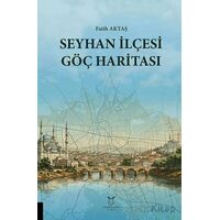 Seyhan İlçesi Göç Haritası - Fatih Aktaş - Akademisyen Kitabevi