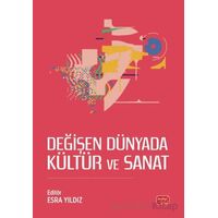 Değişen Dünyada Kültür ve Sanat - Esra Yıldız - Nobel Bilimsel Eserler