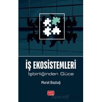 İş Ekosistemleri - İşbirliğinden Güce - Murat Baştuğlu - Nobel Bilimsel Eserler