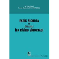 Eksik Sigorta ve Özellikle İlk Riziko Sigortası - İsmail Özgün Karaahmetoğlu - Adalet Yayınevi