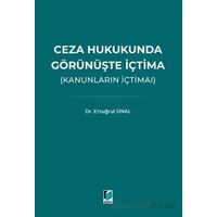 Ceza Hukukunda Görünüşte İçtima (Kanunların İçtimaı) - Ertuğrul Ünal - Adalet Yayınevi