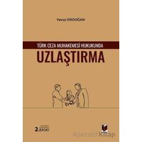Türk Ceza Muhakemesi Hukukunda Uzlaştırma - Yavuz Erdoğan - Adalet Yayınevi