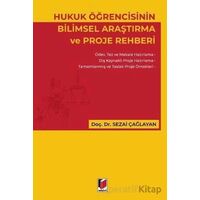 Hukuk Öğrencisinin Bilimsel Araştırma ve Proje Rehberi - Sezai Çağlayan - Adalet Yayınevi