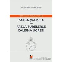 4857 Sayılı İş Kanununa Göre Fazla Çalışma ve Fazla Sürelerle Çalışma Ücreti