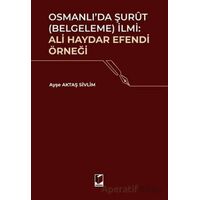 Osmanlıda Şurut (Belgeleme) İlmi: Ali Haydar Efendi Örneği - Ayşe Aktaş Sivlim - Adalet Yayınevi