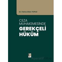 Ceza Muhakemesinde Gerekçeli Hüküm - Fatma Dilan Topuz - Adalet Yayınevi
