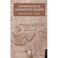 Antropoloji ve Medeniyetin Gelişimi - Edward B. Tylor - Dorlion Yayınları