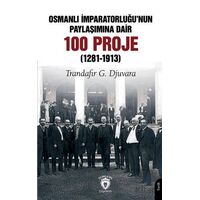 Osmanlı İmparatorluğu’nun Paylaşımına Dair 100 Proje (1281-1913)