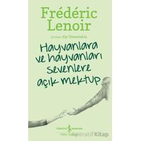 Hayvanlara Ve Hayvanları Sevenlere Açık Mektup - Frederic Lenoir - İş Bankası Kültür Yayınları