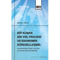 Bir Kuşak Bir Yol Projesi ve Ekonomik Küreselleşme: Uluslararası Ticaret, Altyapı ve Jeopolitiğin Dö