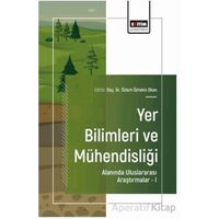 Yer Bilimleri ve Mühendisliği Alanında Uluslararası Araştırmalar – I