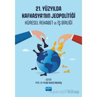 21. Yüzyılda Kafkasya’nın Jeopolitiği - Kolektif - Nobel Akademik Yayıncılık
