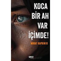 Koca Bir Ah Var İçimde! - Murat Kapkıner - Gece Kitaplığı