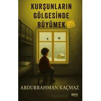 Kurşunların Gölgesinde Büyümek - Abdurrahman Kaçmaz - Gece Kitaplığı