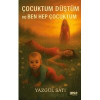 Çocuktum, Düştüm ve Ben Hep Çocuktum - Yazgül Satı - Gece Kitaplığı