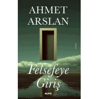Felsefeye Giriş - Ahmet Arslan - Alfa Yayınları