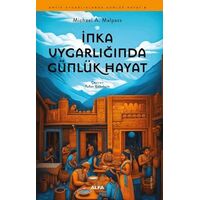 İnka Uygarlığında Günlük Hayat - Michael A. Malpass - Alfa Yayınları