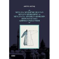 Mevlana Müzesi’nde Bulunan Mevlevi Giysilerinin Ve Mevlana’ya Atfedilen Giysilerin Giyim Sanat Dalı