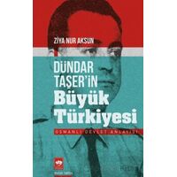 Dündar Taşerin Büyük Türkiyesi - Ziya Nur Aksun - Ötüken Neşriyat