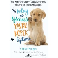 Kolay ve Eğlenceli Yavru Köpek Eğitimi - Steve Mann - Pegasus Yayınları