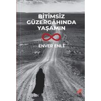 Bitimsiz Güzergahında Yaşamın - Enver Enli - Klaros Yayınları