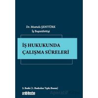 İş Hukukunda Çalışma Süreleri - Mustafa Şentürk - On İki Levha Yayınları