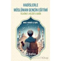 Hadislerle Müslüman Gencin Eğitimi - İbnul Harrat El-İşbili - Beka Yayınları