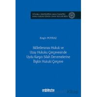 Milletlerarası Hukuk ve Uzay Hukuku Çerçevesinde Uydu Karşıtı Silah Denemelerine İlişkin Hukuki Çerç