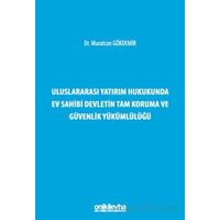 Uluslararası Yatırım Hukukunda Ev Sahibi Devletin Tam Koruma ve Güvenlik Yükümlülüğü