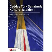 Çağdaş Türk Sanatında Kültürel İzlekler 1 - Güzin Altan Ayrancıoğlu - Pegem Akademi Yayıncılık