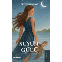 Suyun Gücü - Sevcan Ekmekçi - Kitap Müptelası Yayınları