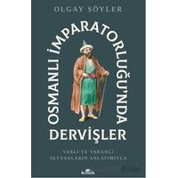 Osmanlı İmparatorluğu’nda Dervişler - Olgay Söyler - Kronik Kitap