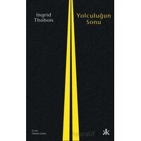 Yolculuğun Sonu - Ingrid Thobois - Kafka Kitap