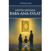 Vahyin Işığında Baba - Ana - Evlat - Süleyman Savaş - Kayıhan Yayınları