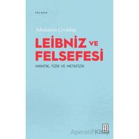 Leibniz ve Felsefesi: Mantık, Fizik ve Metafizik - Sebahattin Çevikbaş - Ketebe Yayınları