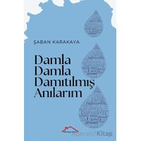 Damla Damla Damıtılmış Anılarım - Şaban Karakaya - Kırmızı Çatı Yayınları