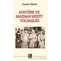 Atatürk ve Mazhar Müfit Yoldaşlığı - Feyziye Özberk - Kaynak Yayınları