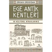 Ege Antik Kentleri ve Kültürel Miraslarımız - Erkan Erdoğan - Nirengi Yayınları
