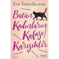 Bütün Kadınların Kafası Karışıktır - Ece Temelkuran - Can Yayınları